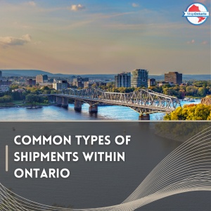 Common Types of Ontario Shipments